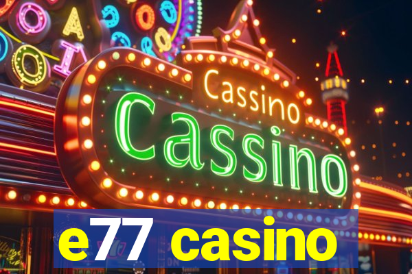 e77 casino